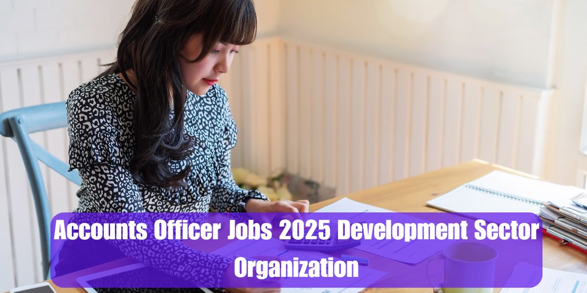 Accounts Officer Jobs 2025 Development Sector Organization