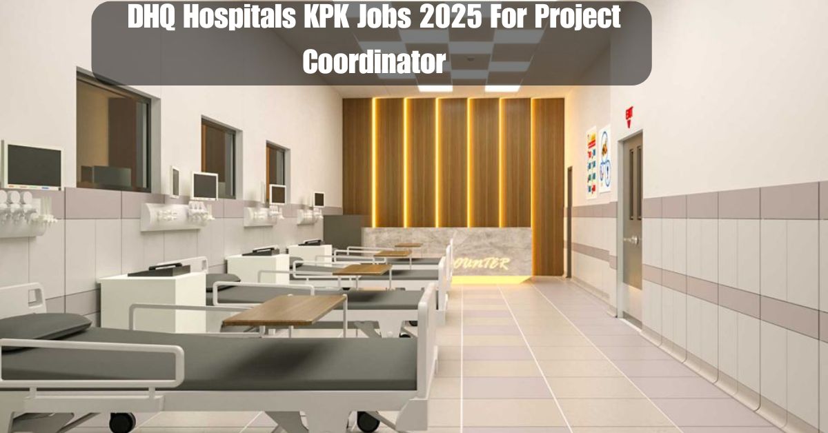 DHQ Hospitals KPK Jobs 2025 For Project Coordinator