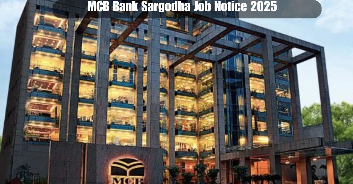 MCB Bank Sargodha Job Notice 2025 – Apply Now for New Banking Jobs