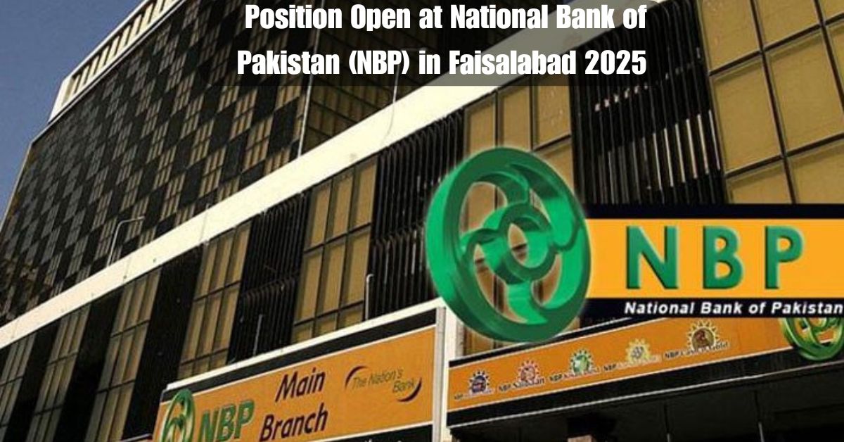 Position Open at National Bank of Pakistan (NBP) in Faisalabad 2025 – Apply Now!