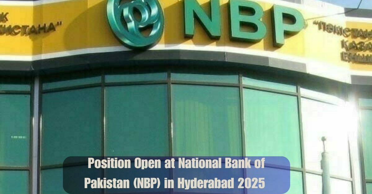 Position Open at National Bank of Pakistan (NBP) in Hyderabad 2025 – Apply Today!