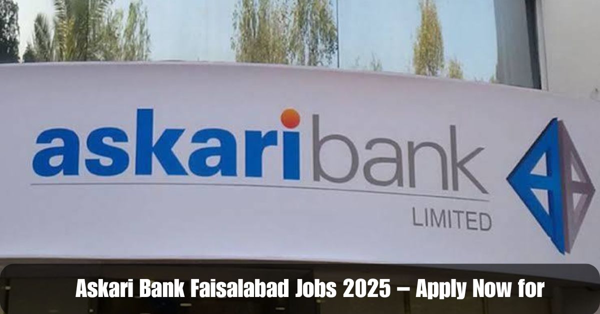 Askari Bank Faisalabad Jobs 2025 – Apply Now for Exciting Opportunities!