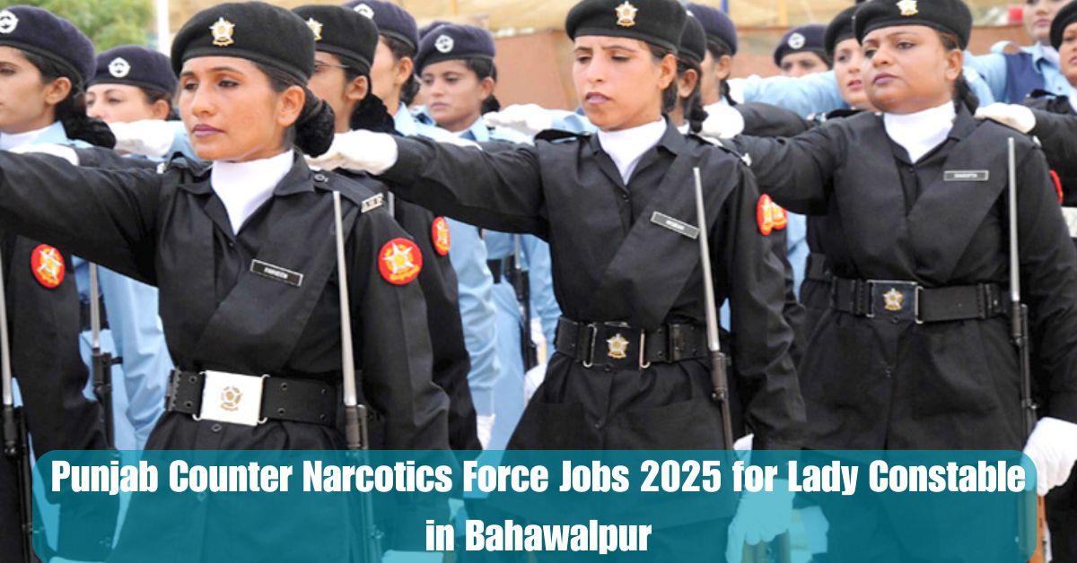 Punjab Counter Narcotics Force Jobs 2025 for Lady Constable in Bahawalpur