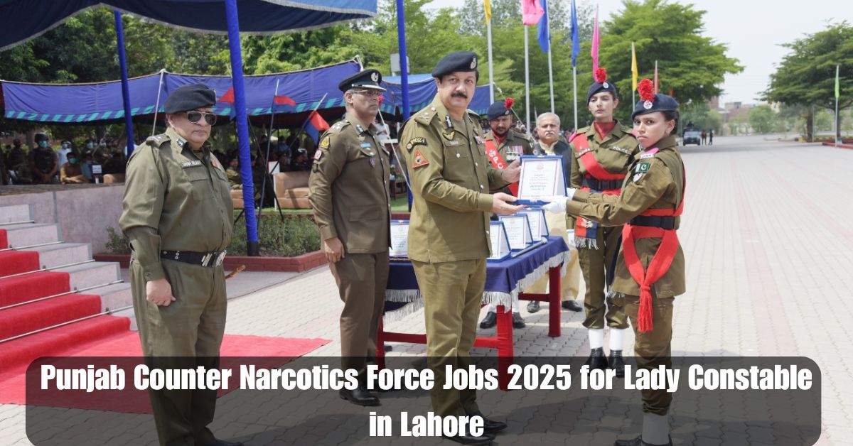 Punjab Counter Narcotics Force Jobs 2025 for Lady Constable in Lahore