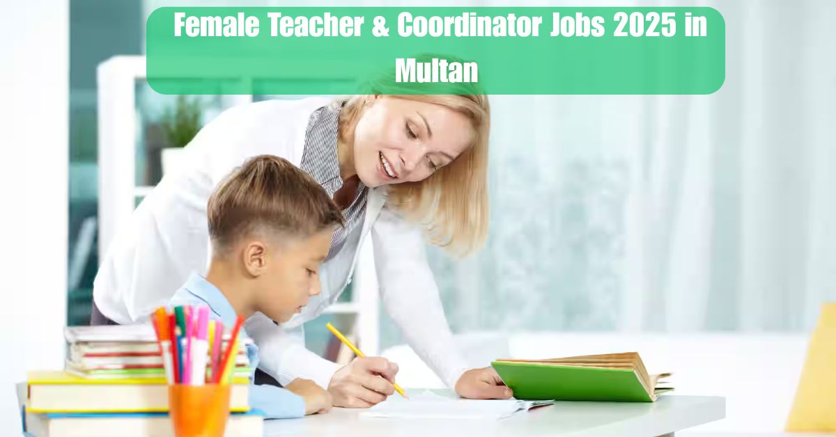 Female Teacher & Coordinator Jobs 2025 in Multan – Apply Now