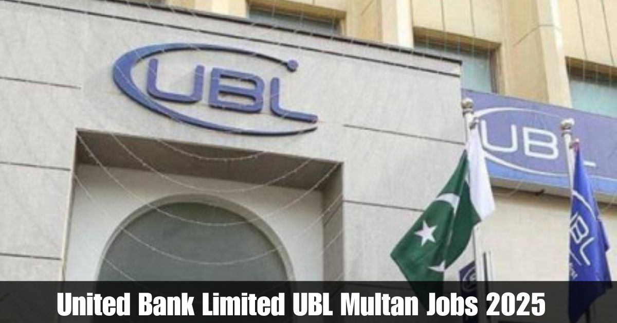 United Bank Limited UBL Multan Jobs 2025 – Apply Now