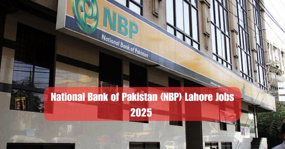 National Bank of Pakistan (NBP) Lahore Jobs 2025 – Apply Now for Govt Jobs