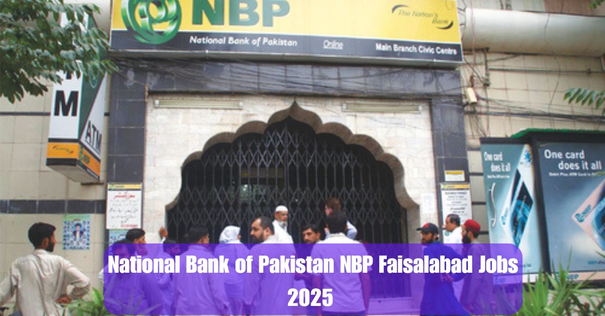National Bank of Pakistan NBP Faisalabad Jobs 2025 – Apply Today!