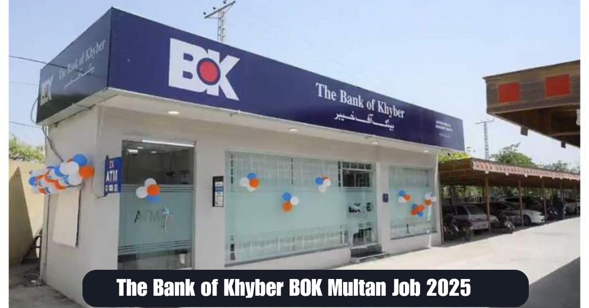 The Bank of Khyber BOK Multan Job 2025 – A Great Chance to Work in a Government Bank
