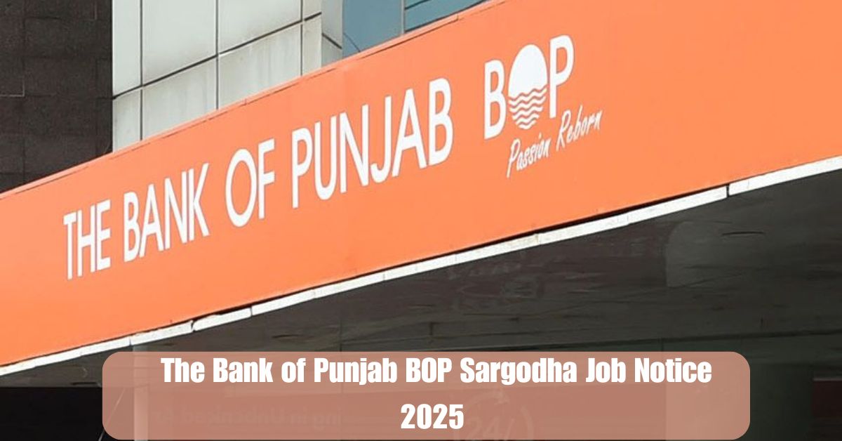 The Bank of Punjab BOP Sargodha Job Notice 2025 – Apply Now