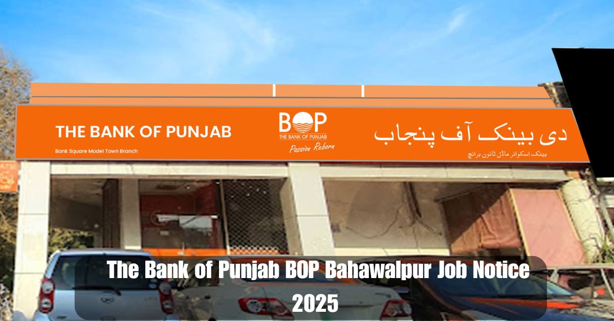The Bank of Punjab BOP Bahawalpur Job Notice 2025 – Apply Now
