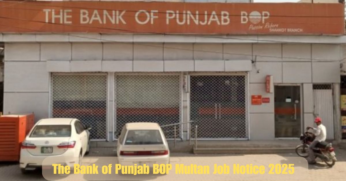 The Bank of Punjab BOP Multan Job Notice 2025 – Apply Now