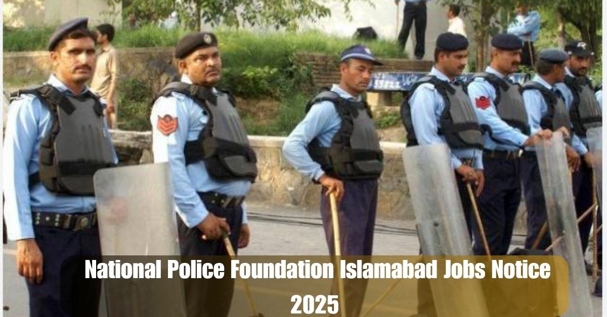 National Police Foundation Islamabad Jobs Notice 2025 – Apply Now