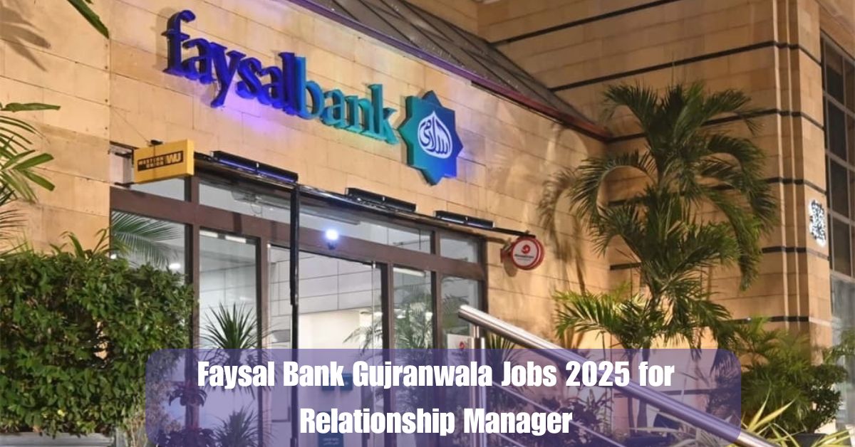 Faysal Bank Gujranwala Jobs 2025 for Relationship Manager – Apply Now