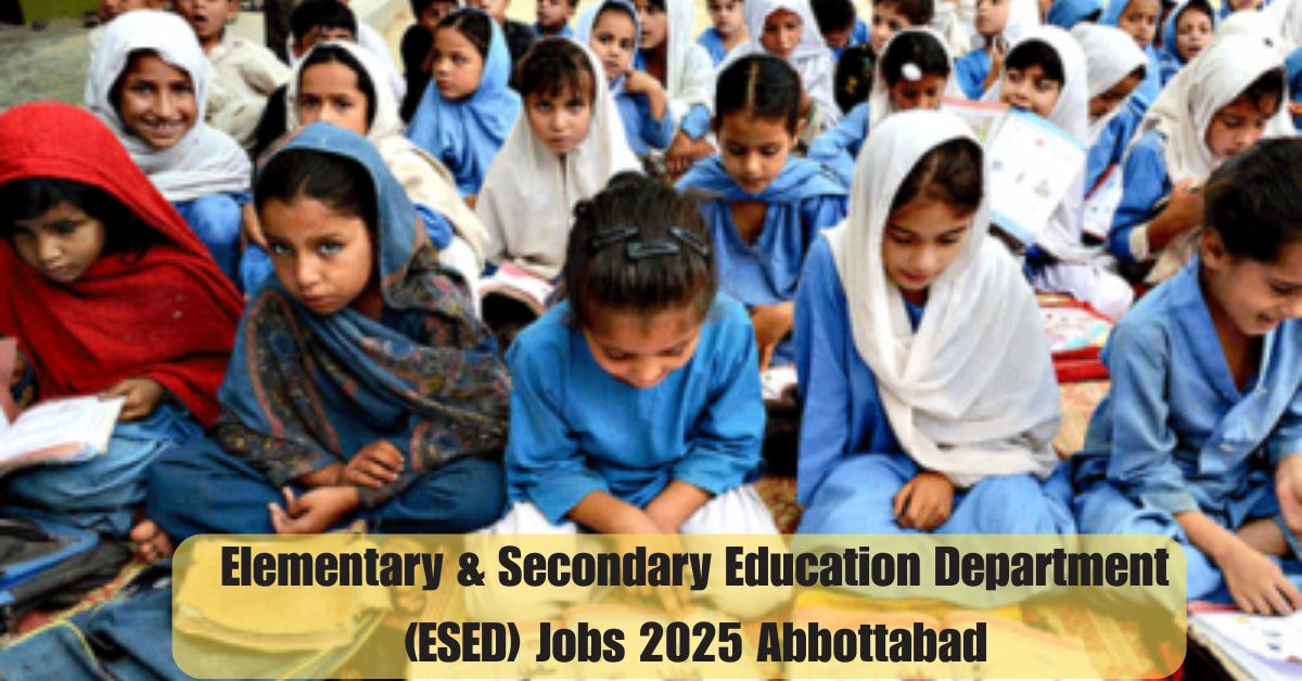 Elementary & Secondary Education Department (ESED) Jobs 2025 Abbottabad – Apply Now