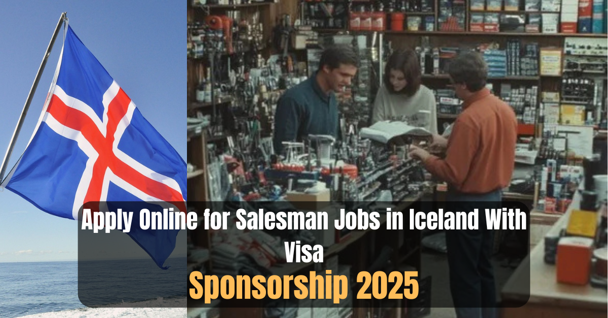 Apply Online for Salesman Jobs in Iceland With Visa Sponsorship 2025