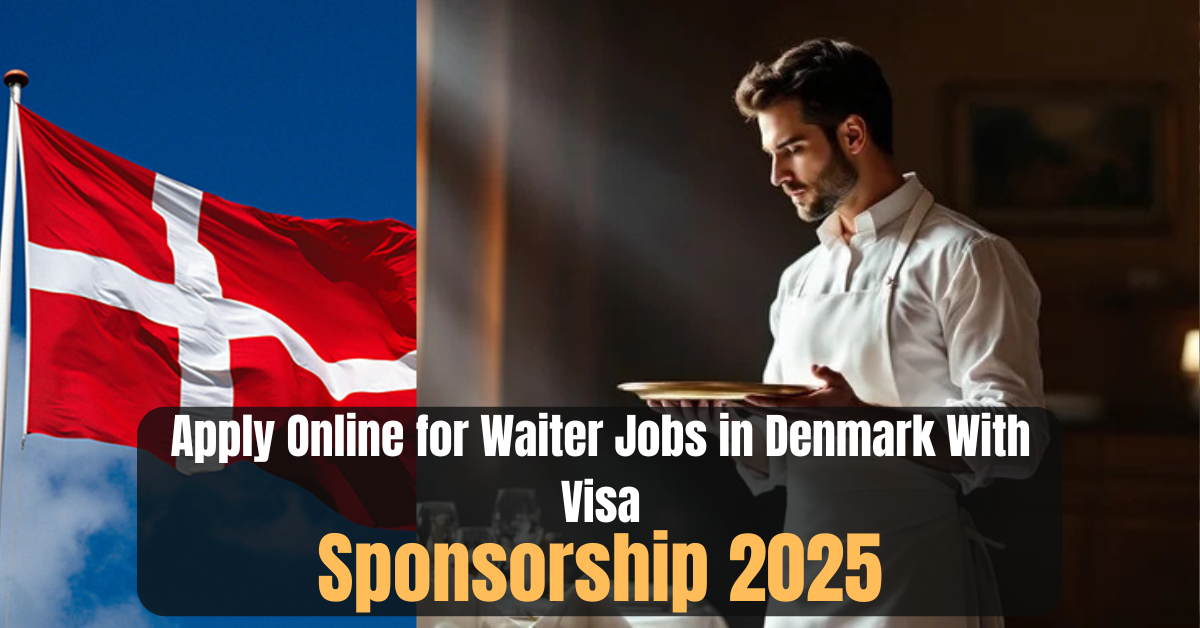 Apply Online for Waiter Jobs in Denmark With Visa Sponsorship 2025