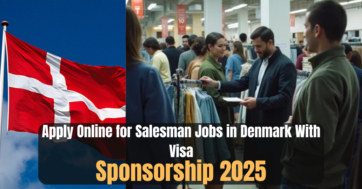 Apply Online for Salesman Jobs in Denmark With Visa Sponsorship 2025