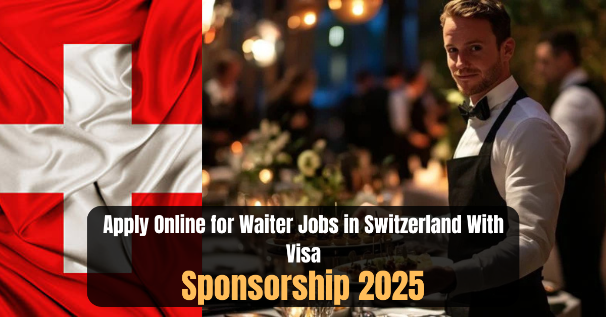 Apply Online for Waiter Jobs in Switzerland With Visa Sponsorship 2025