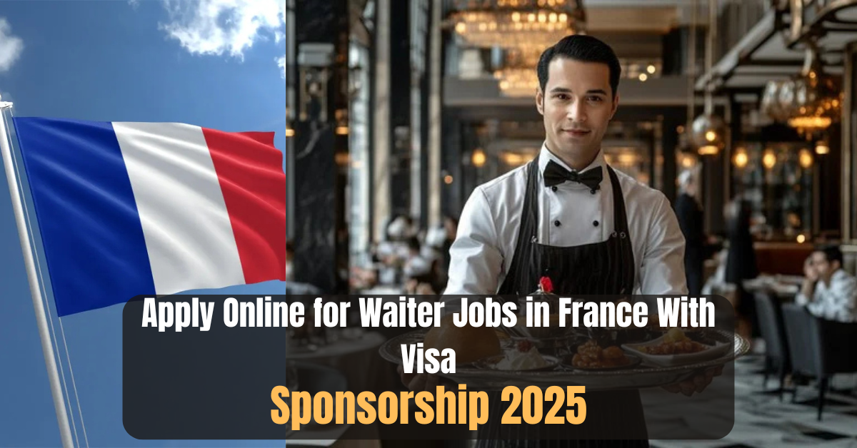Apply Online for Waiter Jobs in France With Visa Sponsorship 2025
