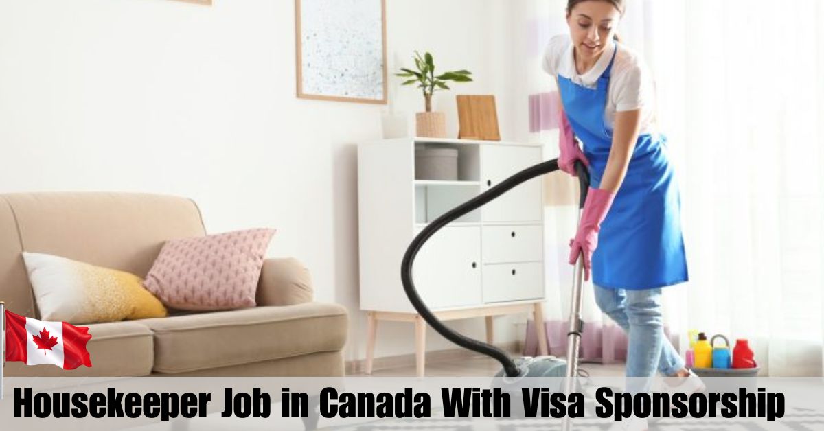 Apply Now: Housekeeper Job in Canada With Visa Sponsorship | June 2025 Hiring ($16–$18/hr + Housing)
