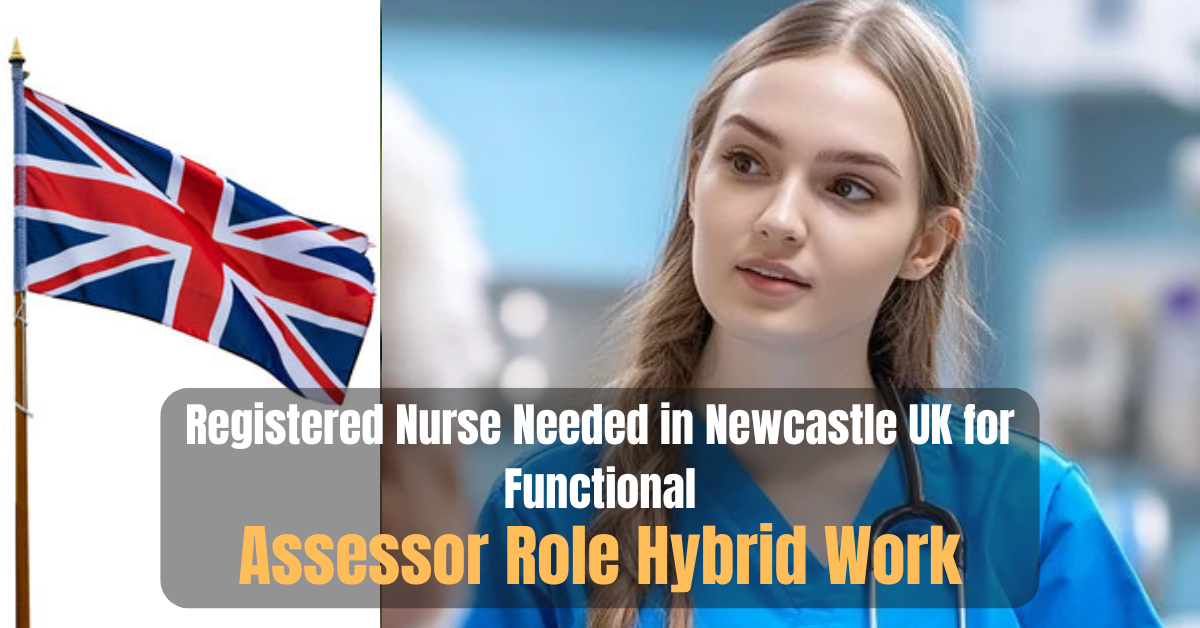 Registered Nurse Needed in Newcastle UK for Functional Assessor Role Hybrid Work