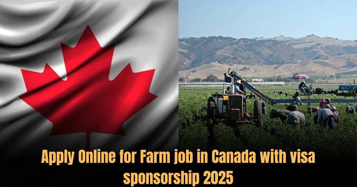 Apply Online for Farm job in Canada with visa sponsorship 2025